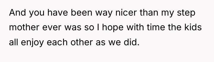 And you have been way nicer than my step mother...