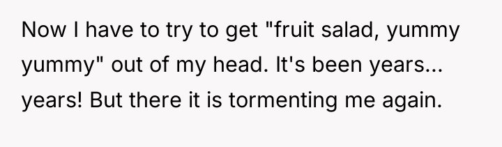 Now I have to try to get "fruit salad, yummy...