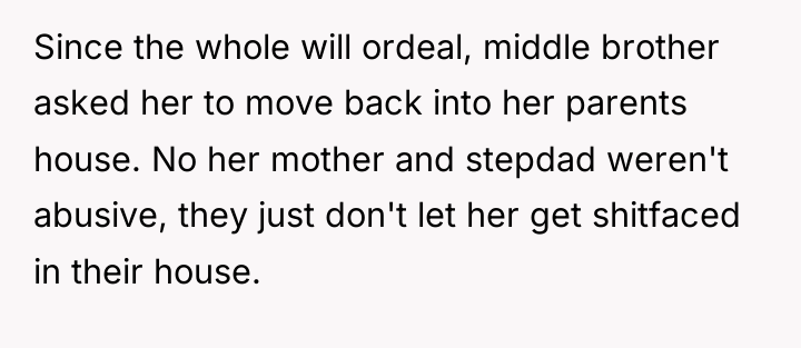 Since the whole will ordeal, middle brother asked her to...