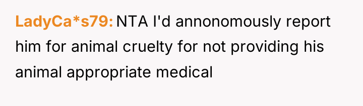 LadyCa*s79 NTA I'd annonomously report him for animal cruelty for...