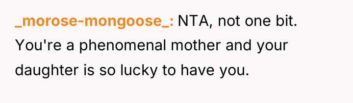 _morose-mongoose_ NTA, not one bit. You're a phenomenal mother and...