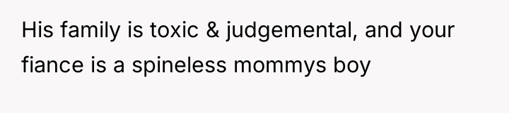 His family is toxic & judgemental, and your fiance is...