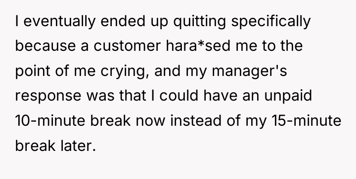 I eventually ended up quitting specifically because a customer hara*sed...