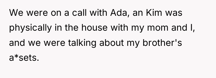 We were on a call with Ada, an Kim was...