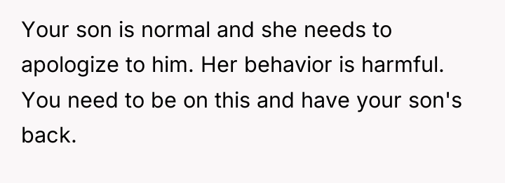 Your son is normal and she needs to apologize to...