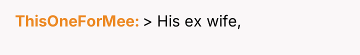 ThisOneForMee > His ex wife,