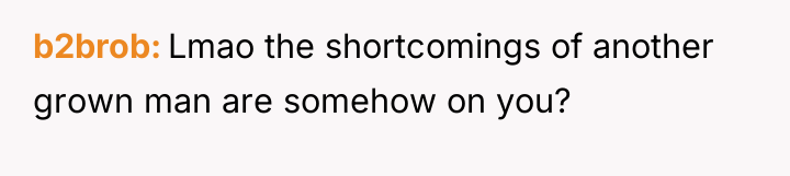 b2brob Lmao the shortcomings of another grown man are somehow...