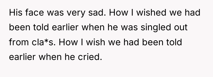 His face was very sad. How I wished we had...