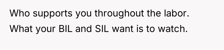 Who supports you throughout the labor. What your BIL and...