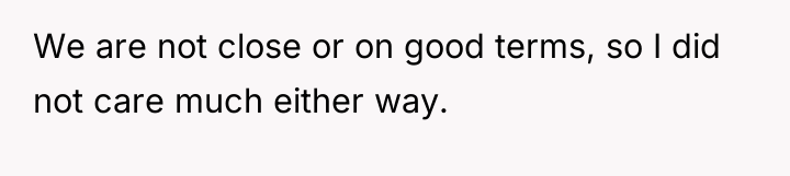 We are not close or on good terms, so I...