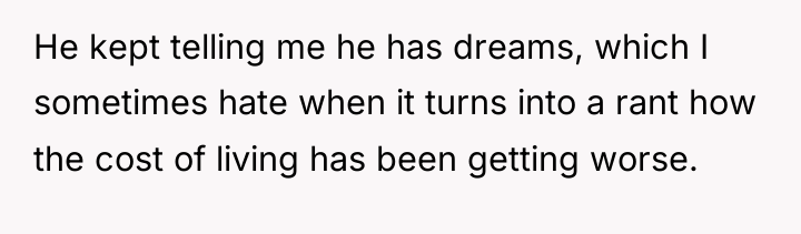 He kept telling me he has dreams, which I sometimes...