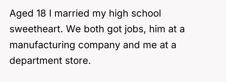 Aged 18 I married my high school sweetheart. We both...