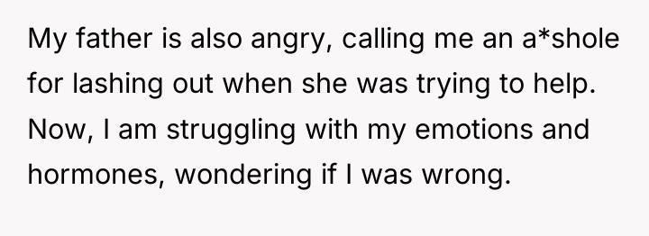 My father is also angry, calling me an a*shole for...