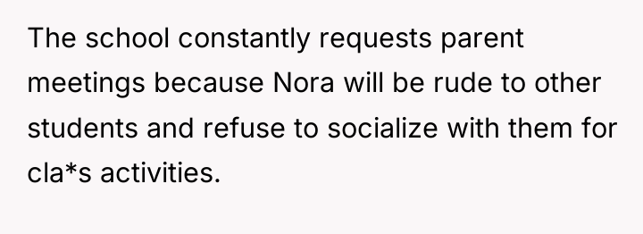 The school constantly requests parent meetings because Nora will be...
