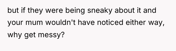 but if they were being sneaky about it and your...