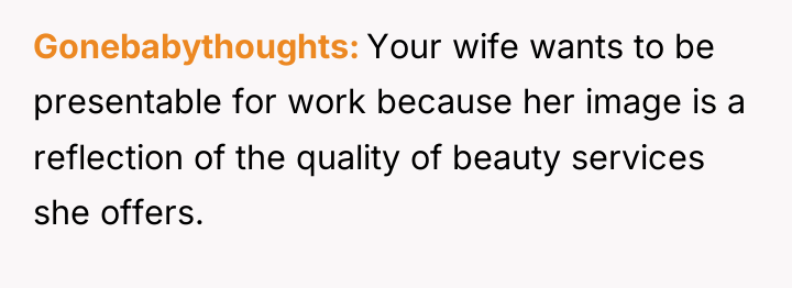 Gonebabythoughts Your wife wants to be presentable for work because...
