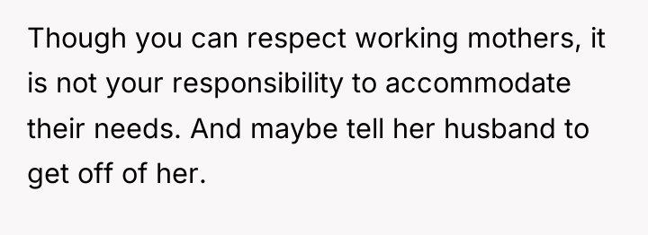 Though you can respect working mothers, it is not your...