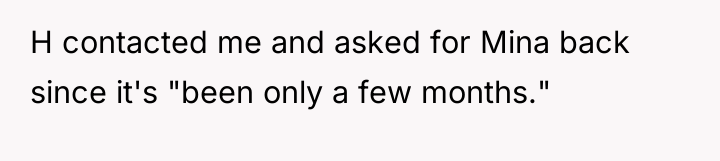 H contacted me and asked for Mina back since it's...
