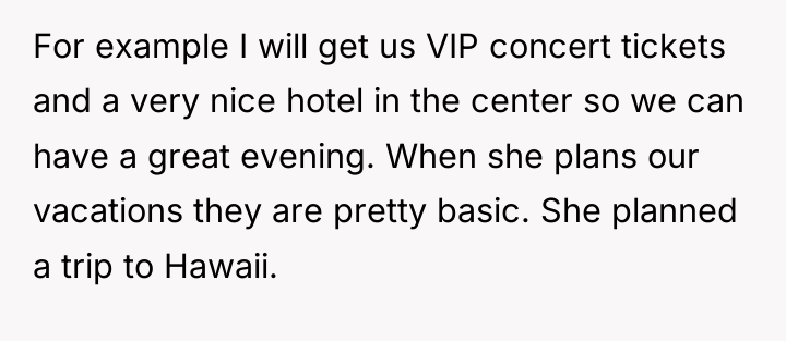 For example I will get us VIP concert tickets and...