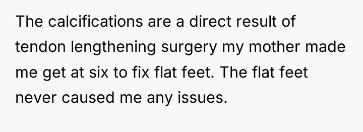 The calcifications are a direct result of tendon lengthening surgery...