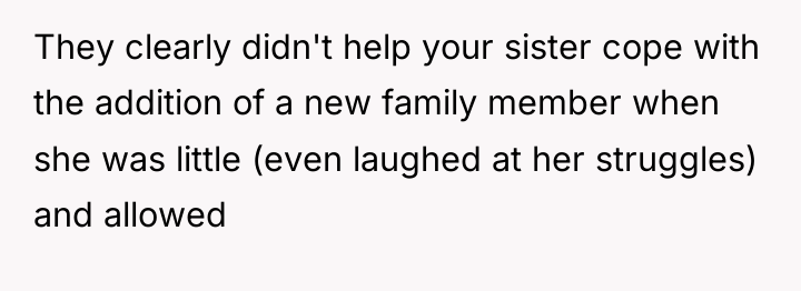 They clearly didn't help your sister cope with the addition...