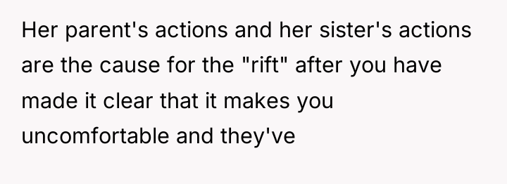 Her parent's actions and her sister's actions are the cause...
