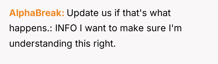 AlphaBreak Update us if that's what happens.: INFO I want...