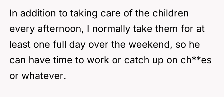 In addition to taking care of the children every afternoon,...
