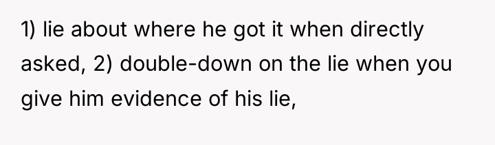 1) lie about where he got it when directly asked,...
