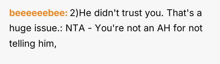 beeeeeebee 2)He didn't trust you. That's a huge issue.: NTA...