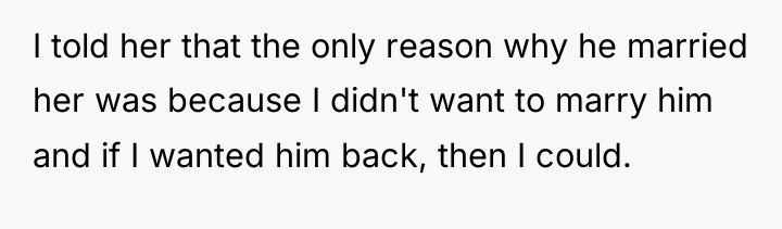 I told her that the only reason why he married...