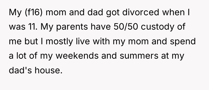 My (f16) mom and dad got divorced when I was...
