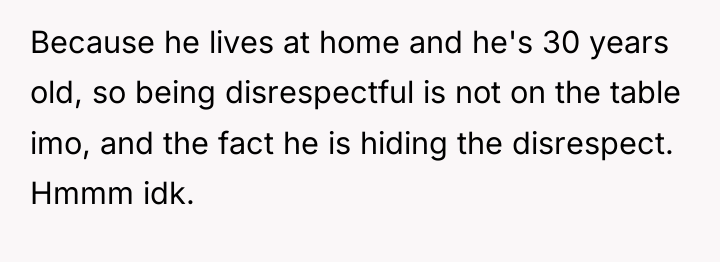 Because he lives at home and he's 30 years old,...