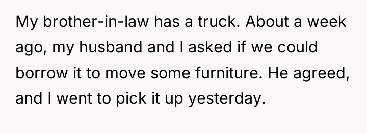 My brother-in-law has a truck. About a week ago, my...