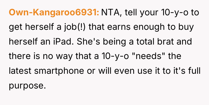 Own-Kangaroo6931 NTA, tell your 10-y-o to get herself a job(!)...