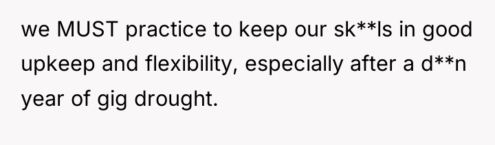 we MUST practice to keep our sk**ls in good upkeep...