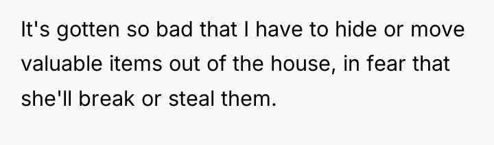It's gotten so bad that I have to hide or...