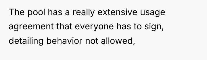 The pool has a really extensive usage agreement that everyone...