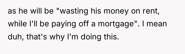 as he will be "wasting his money on rent, while...