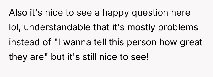 Also it's nice to see a happy question here lol,...