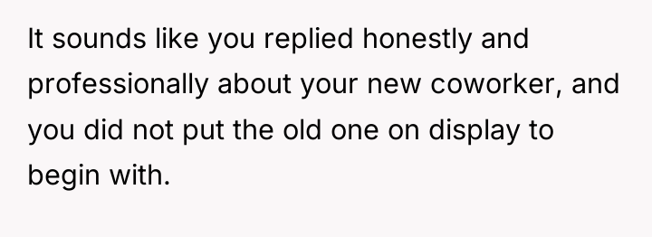 It sounds like you replied honestly and professionally about your...