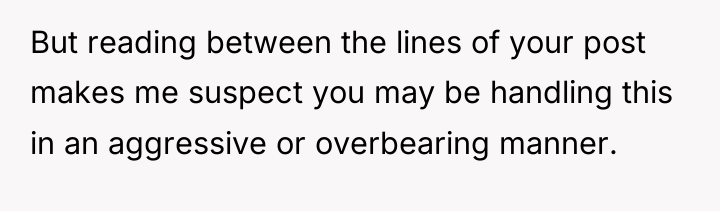 But reading between the lines of your post makes me...