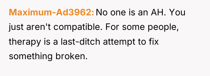 Maximum-Ad3962 No one is an AH. You just aren't compatible....