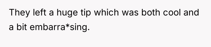 They left a huge tip which was both cool and...