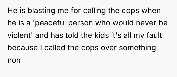 He is blasting me for calling the cops when he...
