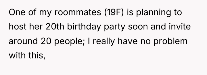 One of my roommates (19F) is planning to host her...