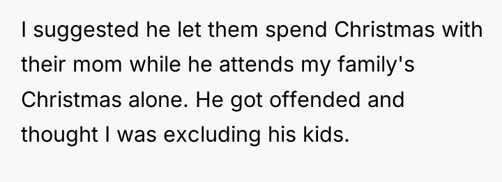 I suggested he let them spend Christmas with their mom...