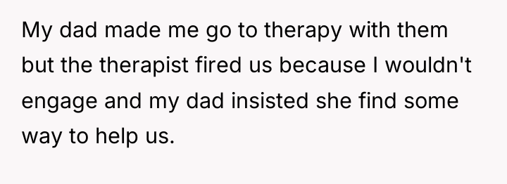 My dad made me go to therapy with them but...