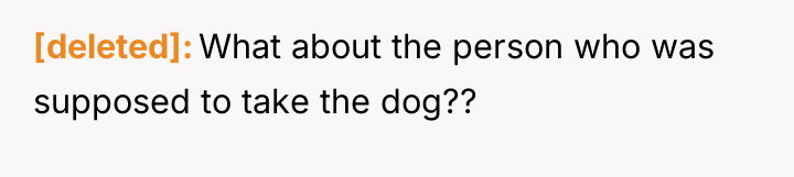 [deleted] What about the person who was supposed to take...