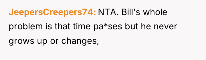JeepersCreepers74 NTA. Bill's whole problem is that time pa*ses but...